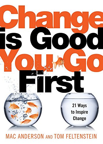 Product Cover Change Is Good...You Go First: 21 Ways to Inspire Change