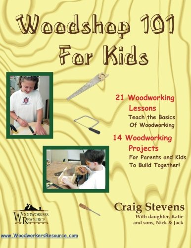 Product Cover Woodshop 101 For Kids: 21 Woodworking Lessons: Teach the Basics of Woodworking.  14 Woodworking Projects For Parents and Kids To Build Together
