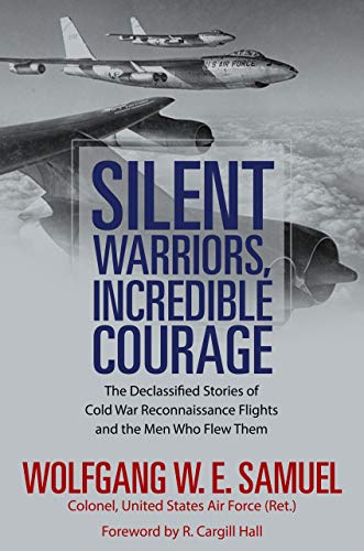 Product Cover Silent Warriors, Incredible Courage: The Declassified Stories of Cold War Reconnaissance Flights and the Men Who Flew Them