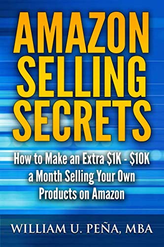 Product Cover Amazon Selling Secrets: How to Make an Extra $1K - $10K a Month Selling Your Own Products on Amazon