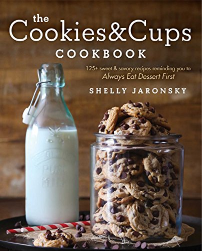 Product Cover The Cookies & Cups Cookbook: 125+ sweet & savory recipes reminding you to Always Eat Dessert First