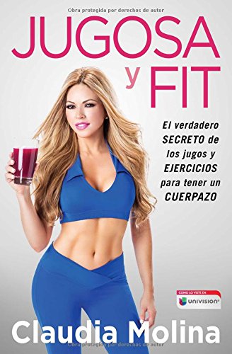 Product Cover Jugosa y fit: El verdadero secreto de los jugos y ejercicios para tener un cuerpazo (Atria Espanol) (Spanish Edition)