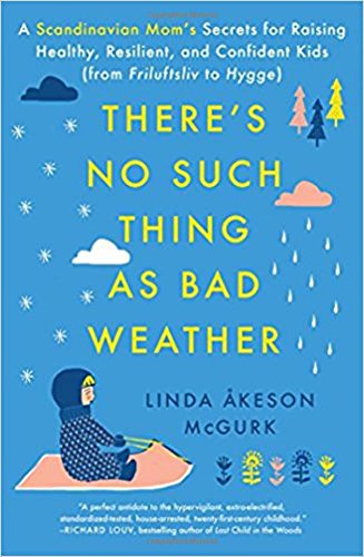 Product Cover There's No Such Thing as Bad Weather: A Scandinavian Mom's Secrets for Raising Healthy, Resilient, and Confident Kids (from Friluftsliv to Hygge)