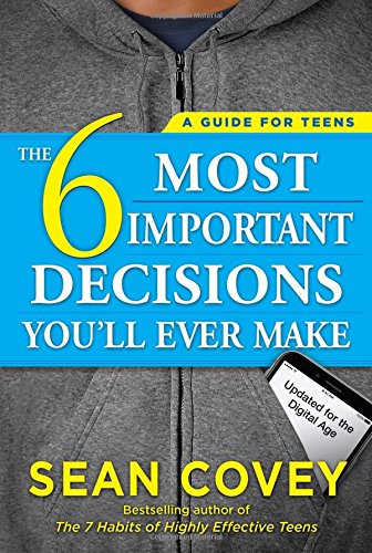 Product Cover The 6 Most Important Decisions You'll Ever Make: A Guide for Teens: Updated for the Digital Age
