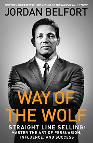 Product Cover Way of the Wolf: Straight Line Selling: Master the Art of Persuasion, Influence, and Success