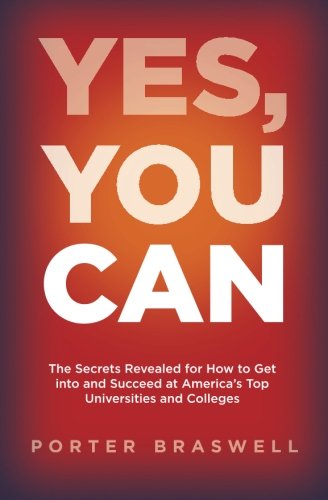 Product Cover Yes, You Can: The Secrets Revealed for How to Get into and Succeed at America's Top Universities and Colleges