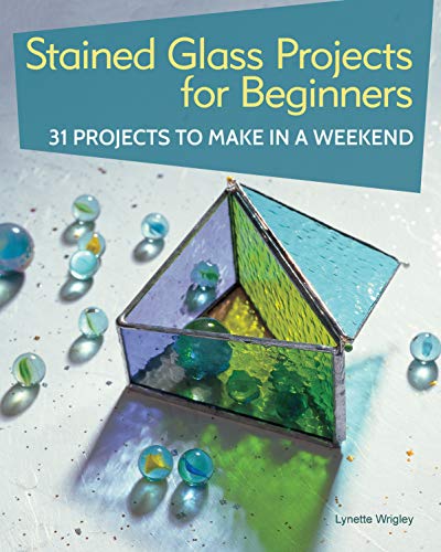 Product Cover Stained Glass Projects for Beginners: 31 Projects to Make in a Weekend (IMM Lifestyle) Beginner-Friendly Tutorials & Step-by-Step Instructions for Frames, Lightcatchers, Leaded Window Panels, & More