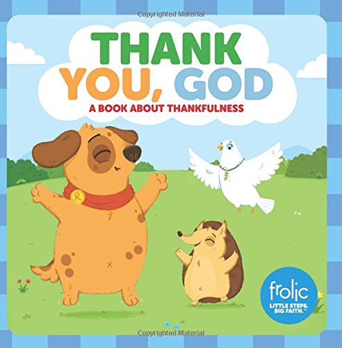 Product Cover Thank You, God: A Book about Thankfulness (Frolic First Faith) (Frolic Little Steps, Big Faith)
