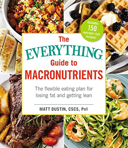 Product Cover The Everything Guide to Macronutrients: The Flexible Eating Plan for Losing Fat and Getting Lean