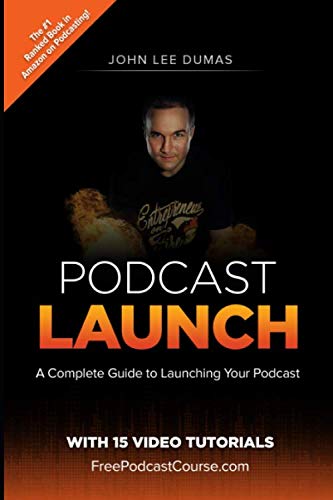 Product Cover Podcast Launch: A complete guide to launching your Podcast with 15 Video Tutorials!: How to create, launch, grow & monetize a Podcast