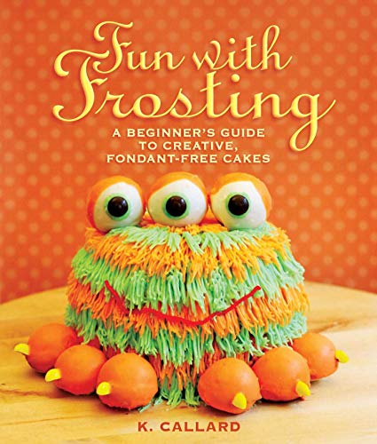 Product Cover Fun with Frosting: A Beginner's Guide to Decorating Creative, Fondant-Free Cakes