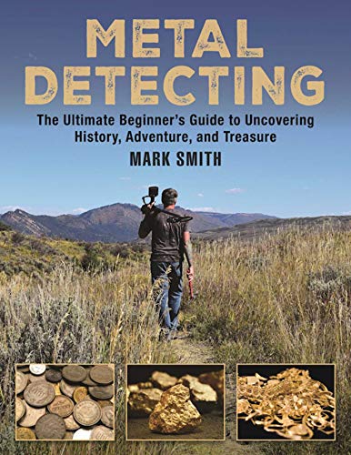 Product Cover Metal Detecting: The Ultimate Beginner's Guide to Uncovering History, Adventure, and Treasure