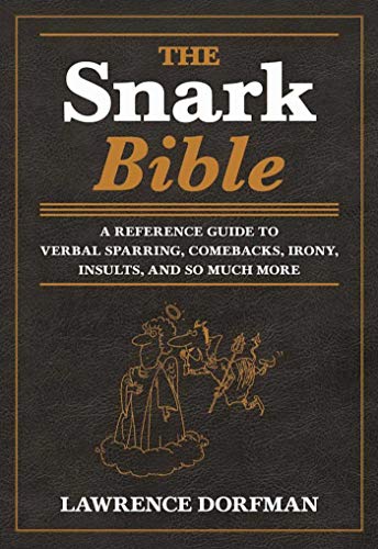 Product Cover The Snark Bible: A Reference Guide to Verbal Sparring, Comebacks, Irony, Insults, and So Much More
