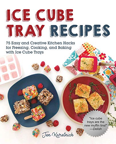 Product Cover Ice Cube Tray Recipes: 75 Easy and Creative Kitchen Hacks for Freezing, Cooking, and Baking with Ice Cube Trays