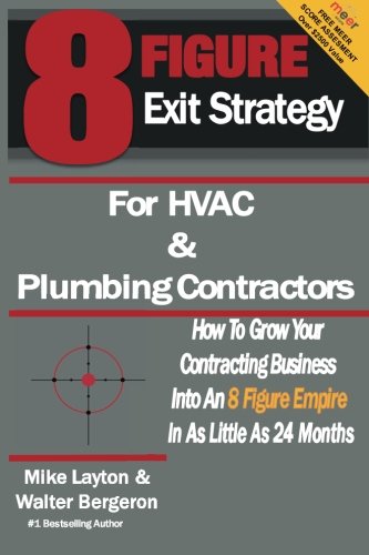 Product Cover 8 Figure Exit Strategy for HVAC and Plumbing Contractors: How To Grow Your Contracting Business Into An 8 Figure Empire In As Little As 24 Months