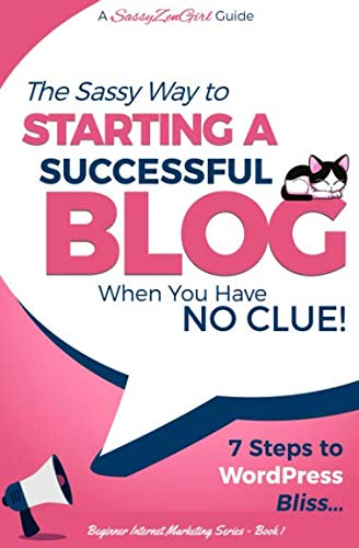Product Cover Starting a Successful Blog when you have NO CLUE! - 7 Steps to WordPress Bliss... (Beginner Internet Marketing) (Volume 1)