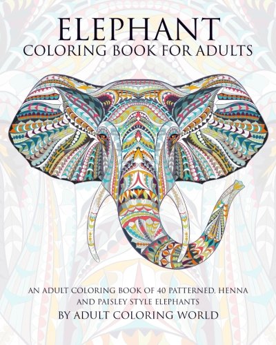 Product Cover Elephant Coloring Book For Adults: An Adult Coloring Book of 40 Patterned, Henna and Paisley Style Elephant (Animal Coloring Books for Adults) (Volume 2)