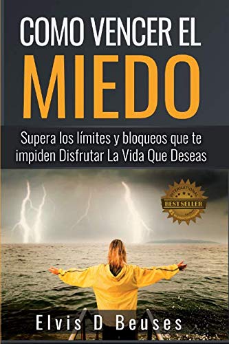 Product Cover Como Vencer El Miedo: Supera los limites y bloqueos que te impiden Disfrutar La Vida Que Deseas (Spanish Edition)