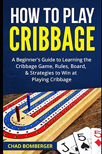 Product Cover How to Play Cribbage: A Beginner's Guide to Learning the Cribbage Game, Rules, Board, & Strategies to Win at Playing Cribbage