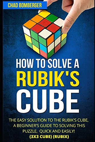 Product Cover How to Solve a Rubik's Cube: The Easy Solution to The Rubik's Cube, A Beginner's Guide to Solving This Puzzle, Quick and Easily! (3x3 Cube) (Rubix)