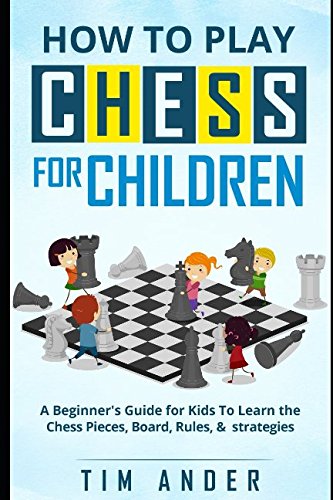 Product Cover How to Play Chess for Children: A Beginner's Guide for Kids To Learn the Chess Pieces, Board, Rules, & Strategy