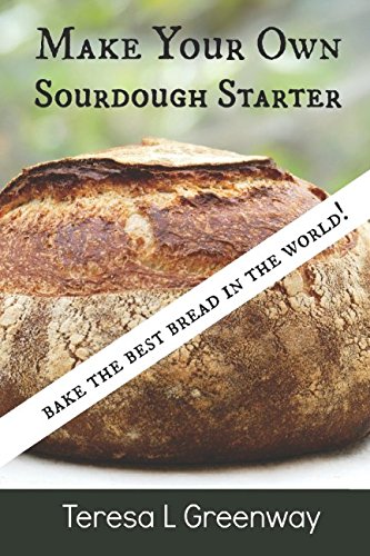 Product Cover Make Your Own Sourdough Starter: Capture and Harness the Wild Yeast