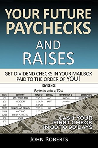 Product Cover Your Future Paychecks And Raises: Get Dividend Checks In Your Mailbox Paid To The Order of You!