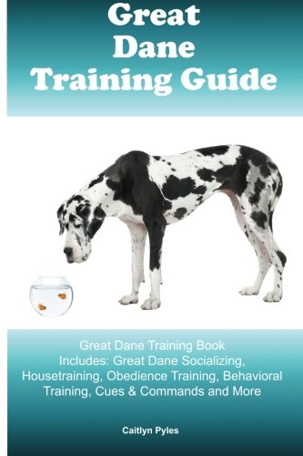 Product Cover Great Dane Training Guide Great Dane Training Book Includes: Great Dane Socializing, Housetraining, Obedience Training, Behavioral Training, Cues & Commands and More