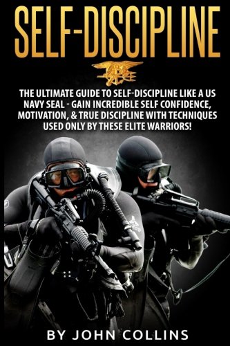 Product Cover Self-Discipline: The Ultimate Guide to Self-Discipline like a US NAVY SEAL: Gain Incredible Self Confidence, Motivation, & True Discipline with Techniques used only by these Elite Warriors!