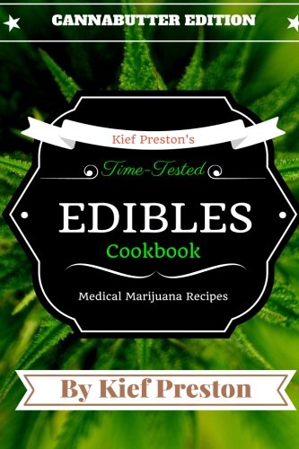 Product Cover Kief Preston's Time-Tested Edibles Cookbook:: Medical Marijuana Recipes CANNABUTTER Edition (The Kief Preston's Time-Tested Edibles Cookbook Series) (Volume 1)