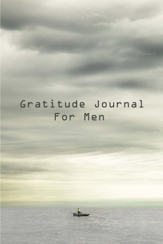 Product Cover Gratitude Journal For Men: Get Started Today Developing Your Attitude For Gratitude (Gratitude Journals)