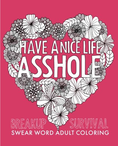 Product Cover Have a Nice Life Asshole: Breakup Stress Reliever Adult Coloring Book