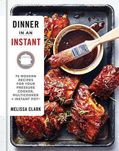 Product Cover Dinner in an Instant: 75 Modern Recipes for Your Pressure Cooker, Multicooker, and Instant Pot® : A Cookbook