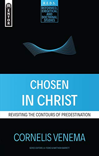 Product Cover Chosen in Christ: Revisiting the Contours of Predestination (Reformed Exegetical Doctrinal Studies series)