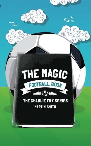 Product Cover The Magic Football Book: (Football book for kids 7-13) (The Charlie Fry Series) (Volume 3)