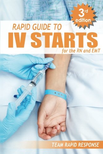 Product Cover IV Starts for the RN and EMT: RAPID and EASY Guide to Mastering Intravenous Catheterization, Cannulation and Venipuncture Sticks for Nurses and Paramedics from the Fundamentals to Advanced Care Skills