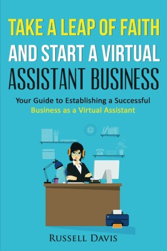 Product Cover Take a Leap of Faith And Start a Virtual Assistant Business: Your Guide to Establishing a Successful Business As a Virtual Assistant