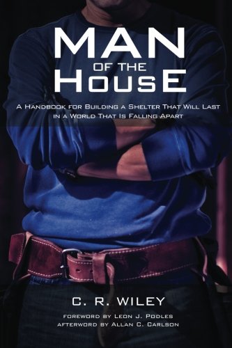 Product Cover Man of the House: A Handbook for Building a Shelter That Will Last in a World That Is Falling Apart