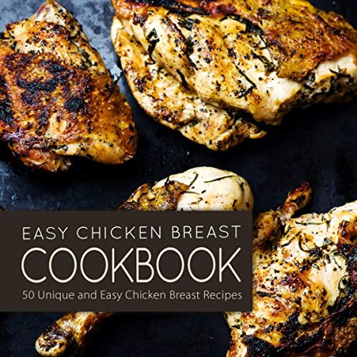 Product Cover Easy Chicken Breast Cookbook: 50 Unique and Easy Chicken Breast Recipes
