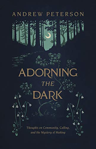Product Cover Adorning the Dark: Thoughts on Community, Calling, and the Mystery of Making