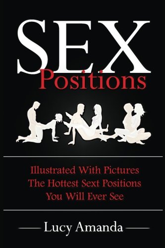 Product Cover Sex Positions: Illustrated With Pictures, The Hottest Sex Positions You Will Ever See! (Sex Positions, Kama Sutra, Sex Positions Books, Kama Sutra Books)