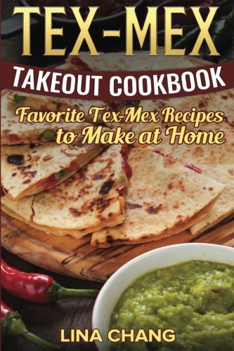 Product Cover Tex-Mex Takeout Cookbook: Favorite Tex-Mex Recipes to Make at Home (Texas Mexican Cookbook)