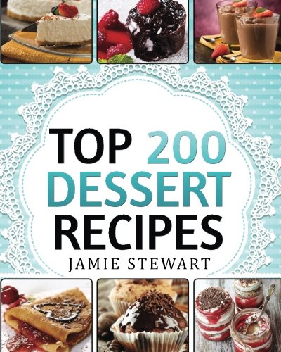 Product Cover Dessert Cookbook - Top 200 Dessert Recipes: (Delicious and Healthy Recipes for Any Occasion - Christmas, New Year's Eve, etc. Cakes, Muffins, Cookies, Chocolate Bars, Ice Cream, Marshmallow, Candy)