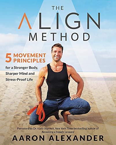 Product Cover The Align Method: 5 Movement Principles for a Stronger Body, Sharper Mind, and Stress-Proof Life