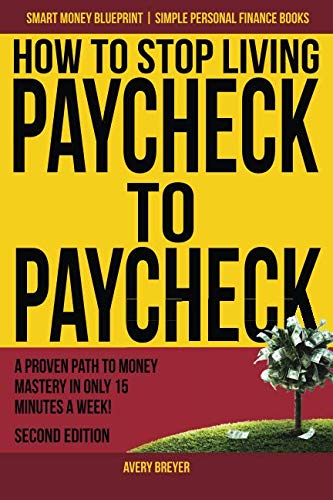 Product Cover How to Stop Living Paycheck to Paycheck: A proven path to money mastery in only 15 minutes a week! (Smart Money Blueprint) (Volume 1)