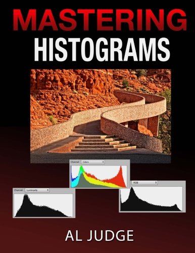 Product Cover Mastering Photographic Histograms: The key to fine-tuning exposure and better photo editing
