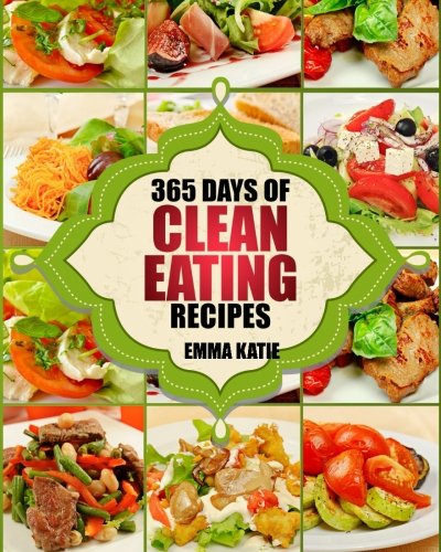 Product Cover Clean Eating: 365 Days of Clean Eating Recipes (Clean Eating, Clean Eating Cookbook, Clean Eating Recipes, Clean Eating Diet, Healthy Recipes, For Living Wellness and Weigh loss, Eat Clean Diet Book