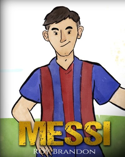 Product Cover Messi: The Children's Illustration Book. Fun, Inspirational and Motivational Life Story of Lionel Messi - One of The Best Soccer Players in History.