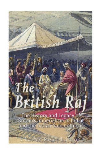 Product Cover The British Raj: The History and Legacy of Great Britain's Imperialism in India and the Indian Subcontinent