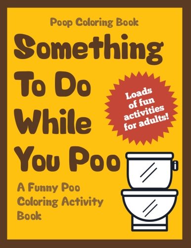 Product Cover Poop Coloring Book: Something to Do While You Poo: A Funny Poo Coloring Activity Book (Funny Poop Gifts) (Volume 1)